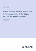 Moorish Literature; Romantic Ballads, Tales Of The Berbers, Stories Of The Kabyles, Folk-Lore, And National Traditions