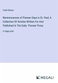 Reminiscences of Pioneer Days in St. Paul; A Collection Of Articles Written For And Published In The Daily Pioneer Press