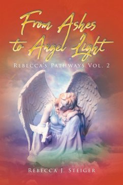 From Ashes to Angel Light - Steiger, Rebecca J