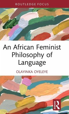 An African Feminist Philosophy of Language - Oyeleye, Olayinka