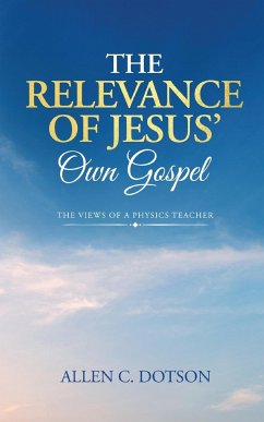 The Relevance of Jesus' Own Gospel - Dotson, Allen C.