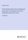 Peck's Bad Boy with the Circus; Relating the experiences of the Bad Boy and his Dad during their travels with a Circus
