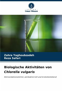 Biologische Aktivitäten von Chlorella vulgaris - Yaghoubzadeh, Zahra;Safari, Reza