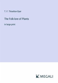 The Folk-lore of Plants - Thiselton-Dyer, T. F.