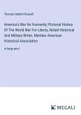 America's War for Humanity; Pictorial History Of The World War For Liberty, Noted Historical And Military Writer, Member American Historical Association