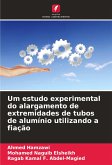 Um estudo experimental do alargamento de extremidades de tubos de alumínio utilizando a fiação