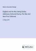 England and the War; Being Sundry Addresses Delivered During The War And Now First Collected