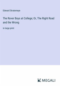 The Rover Boys at College; Or, The Right Road and the Wrong - Stratemeye, Edward