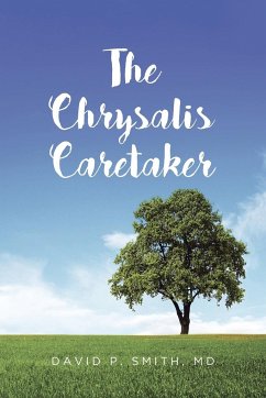 The Chrysalis Caretaker - Smith MD, David P.