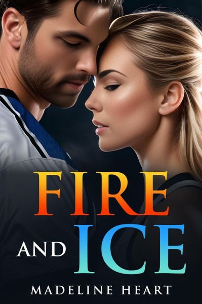Fire and Ice (Sports Romance, #1) (eBook, ePUB) Fire and Ice (Sports Romance, #1) (eBook, ePUB)
