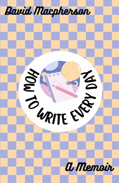 How to Write Every Day How to Write Every Day