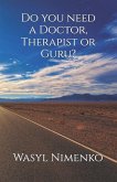 Do you need a Doctor, Therapist or Guru?