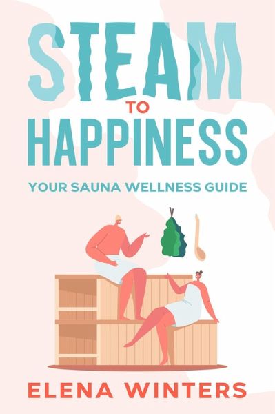 Steam to Happiness (eBook, ePUB) Steam to Happiness (eBook, ePUB)