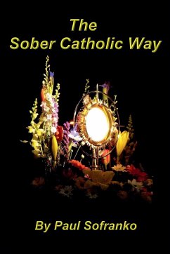 The Sober Catholic Way - Sofranko, Paul