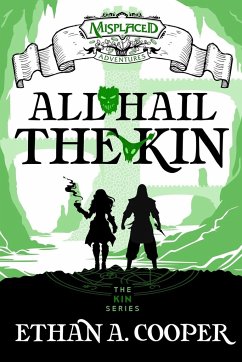 All Hail the Kin - A Misplaced Adventures Novel - Cooper, Ethan A.