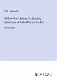 Wild Northern Scenes; Or, Sporting Adventures with the Rifle and the Rod