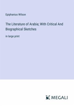 The Literature of Arabia; With Critical And Biographical Sketches - Wilson, Epiphanius