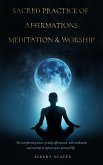 Sacred Practice of Affirmation, Meditation and Worship (eBook, ePUB) Sacred Practice of Affirmation, Meditation and Worship (eBook, ePUB)