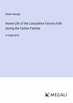 Home-Life of the Lancashire Factory Folk during the Cotton Famine - Waugh, Edwin