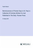 Reminiscences of Pioneer Days in St. Paul; A Collection Of Articles Written For And Published In The Daily Pioneer Press