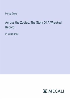 Across the Zodiac; The Story Of A Wrecked Record - Greg, Percy