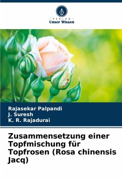 Zusammensetzung einer Topfmischung für Topfrosen (Rosa chinensis Jacq) - Palpandi, Rajasekar;Suresh, J.;Rajadurai, K. R.