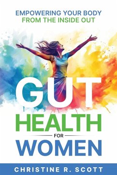 Gut Health For Women - Empowering Your Body From the Inside Out - Scott, Christine R.; Scott, Ryan T. L