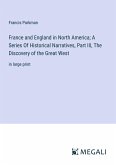 France and England in North America; A Series Of Historical Narratives, Part III, The Discovery of the Great West