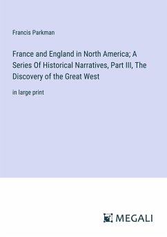 France and England in North America; A Series Of Historical Narratives, Part III, The Discovery of the Great West - Parkman, Francis
