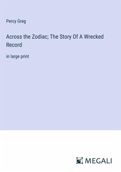 Across the Zodiac; The Story Of A Wrecked Record - Greg, Percy