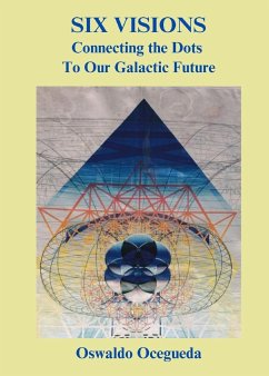 Six Visions, Connecting the Dots to Our Galactic Future - Ocegueda, Oswaldo