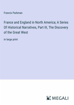 France and England in North America; A Series Of Historical Narratives, Part III, The Discovery of the Great West - Parkman, Francis