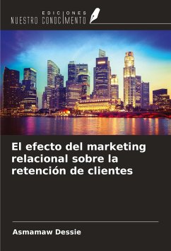 El efecto del marketing relacional sobre la retención de clientes - Dessie, Asmamaw