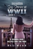 Incredible Spy Stories of WWII Incredible Spy Stories of WWII