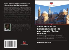 Saint Antoine de Lisbonne/Padoue : le marteau de l'Eglise romaine - Machado, Jefferson