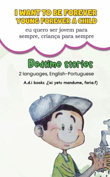 I want to be forever young, forever a child. (eu quero ser jovem para sempre , criança para sempre)