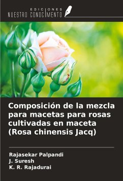 Composición de la mezcla para macetas para rosas cultivadas en maceta (Rosa chinensis Jacq) - Palpandi, Rajasekar; Suresh, J.; Rajadurai, K. R.