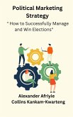 Political Marketing Strategy &quote; How to Successfully Manage and Win Elections&quote; (eBook, ePUB)
