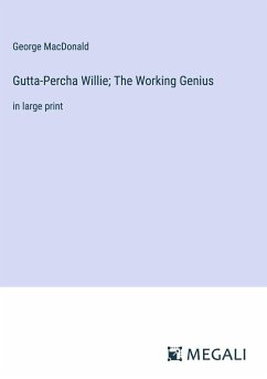 Gutta-Percha Willie; The Working Genius - Macdonald, George