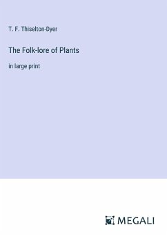 The Folk-lore of Plants - Thiselton-Dyer, T. F.