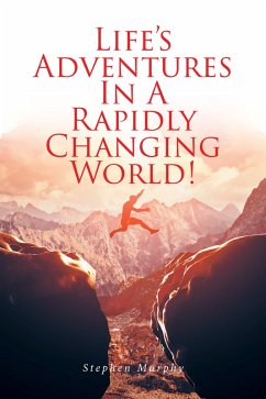 Life's Adventures In A Rapidly Changing World! (eBook, ePUB) - Murphy, Stephen