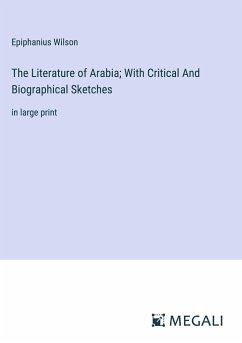 The Literature of Arabia; With Critical And Biographical Sketches - Wilson, Epiphanius