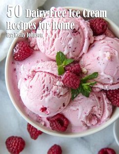 50 Dairy-Free Ice Cream Recipes for Home - Johnson, Kelly