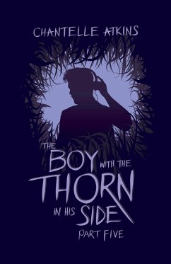 The Boy With The Thorn In His Side - Part Five - Atkins, Chantelle