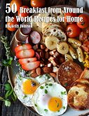 50 Breakfast from Around the World Recipes for Home
