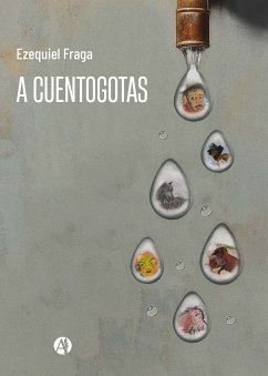 A cuentogotas (eBook, ePUB) - Fraga, Ezequiel