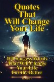 Quotes That Will Change Your Life: 100 Success Words That Will Change Your Life For the Better (eBook, ePUB) Quotes That Will Change Your Life: 100 Success Words That Will Change Your Life For the Better (eBook, ePUB)