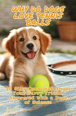 Why Do Dogs Love Tennis Balls: 20 Silly Questions About Your Furry Friend, Answered with a Dose of Science (eBook, ePUB)
