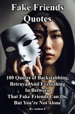 Fake Friends Quotes: 100 Quotes of Backstabbing, Betrayal And Everything in Between That Fake Friends Can Do, But You're Not Alone (eBook, ePUB)
