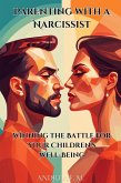 Parenting with a Narcissist: Winning the Battle for Your Children's Well-Being (eBook, ePUB) Parenting with a Narcissist: Winning the Battle for Your Children's Well-Being (eBook, ePUB)